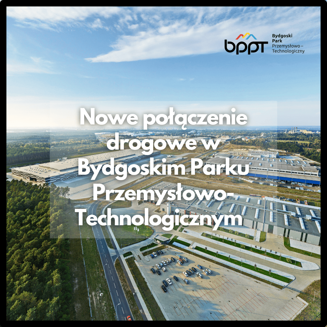 Nowe połączenie drogowe w Bydgoskim Parku Przemysłowo-Technologicznym (BPPT)